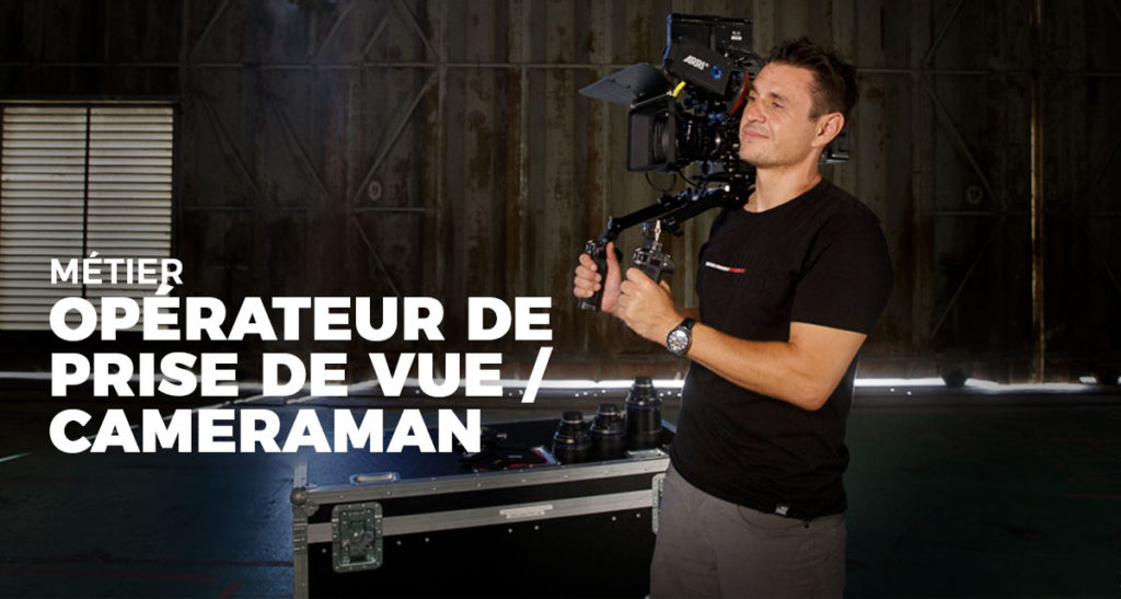 Métier : opérateur de prise de vue / cameraman