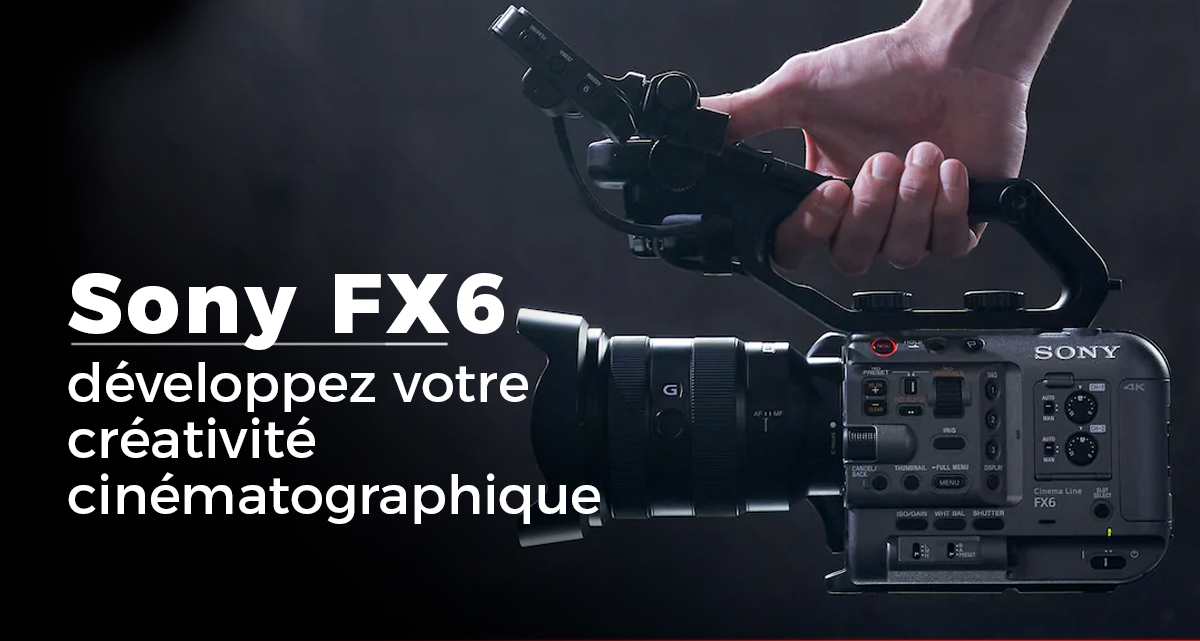 Caméra Sony FX6 - la dernière nouvelle de chez Sony